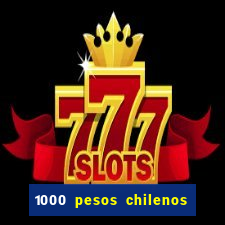 1000 pesos chilenos em reais
